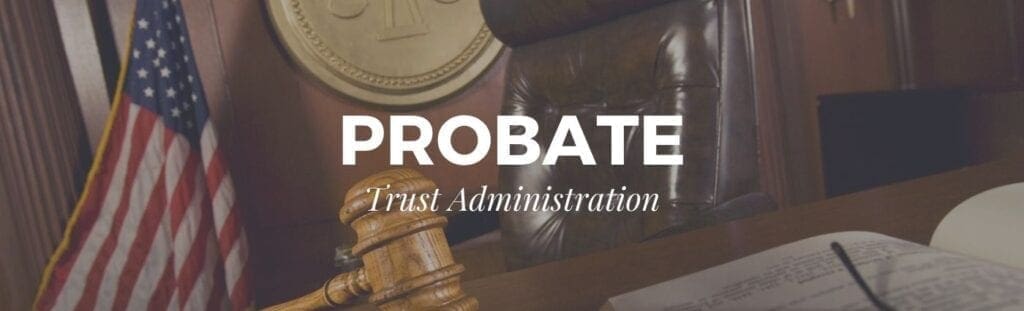 Probate and Trust Administration Probate and Trust Administration